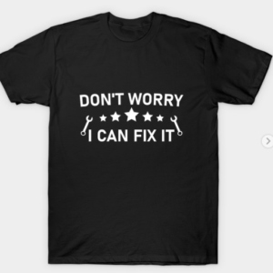 Don't Worry I Can Fix It - mechanic T-Shirt